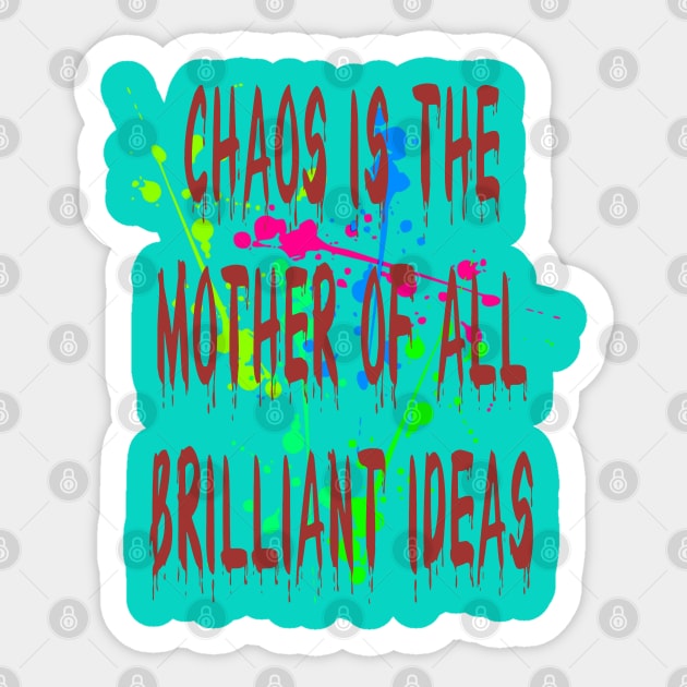 Chaos IsThe Mother Of All Brilliant Ideas Quote Sticker by taiche